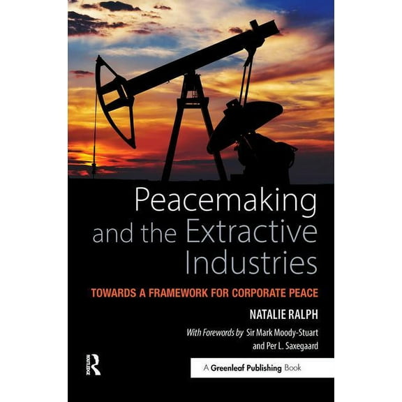 Peacemaking and the Extractive Industries: Towards a Framework for Corporate Peace, (Hardcover)
