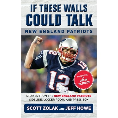 If These Walls Could Talk: New England Patriots : Stories from the New England Patriots Sideline, Locker Room, and Press (Best Time To Visit New England For Fall Colors)