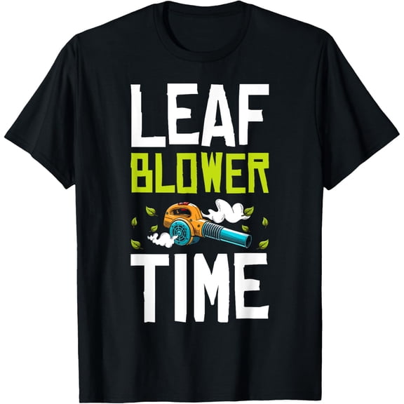 Exquisite and comfortable-Leaf Blower Time Autumn Leaf Blower T-Shirt