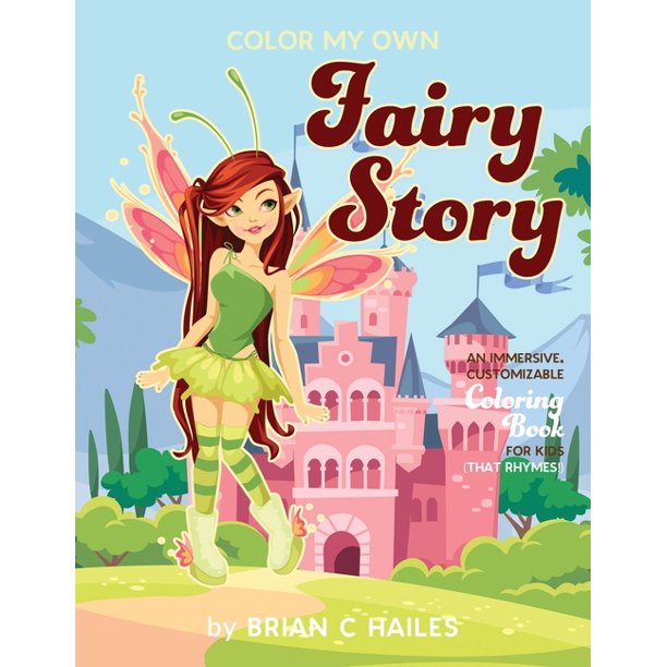 Color My Own Color My Own Fairy Story An Immersive Customizable Coloring Book For Kids That Rhymes Series 6 Paperback Walmart Com Walmart Com