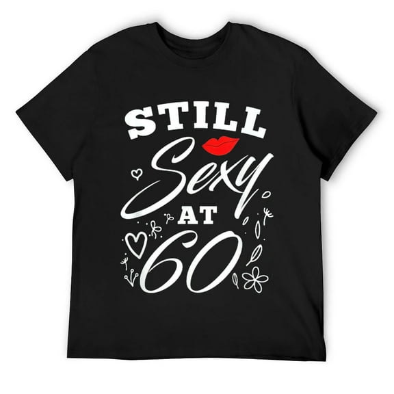Mens Still Sexy At 60 Sixty 60th Birthday Gift T-Shirt Black Small