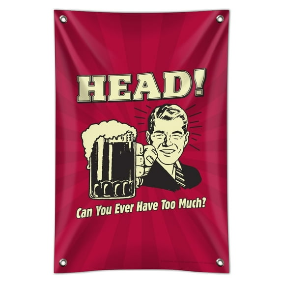 Head Can You Ever Have Too Much Funny Humor Retro Home Business Office Sign
