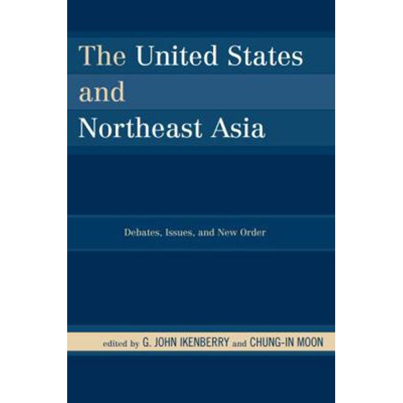 Pre-Owned United States and Northeast Asia: Debates, Issues, and New Order (Paperback) 0742556395 9780742556393