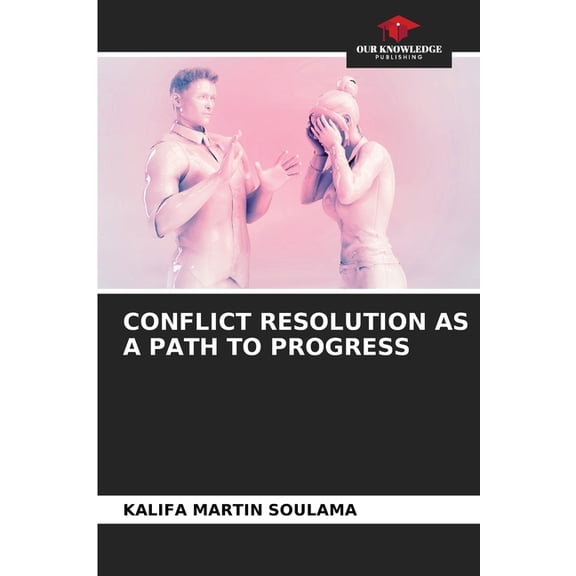 Conflict Resolution as a Path to Progress, (Paperback)