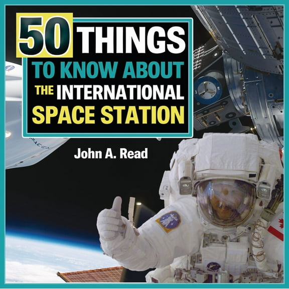 Beginner's Guide to Space 50 Things to Know about the International Space Station, (Hardcover)