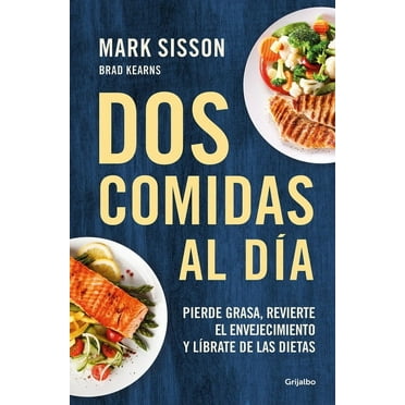 DOS Comidas Al Día: Pierde Grasa, Revierte El Envejecimiento Y Líbrate de Las Dietas/ Two Meals a Day: The Simple, Susta, (Paperback)