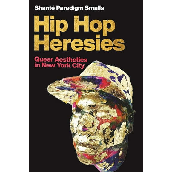 Postmillennial Pop Hip Hop Heresies: Queer Aesthetics in New York City, Book 32, (Paperback)