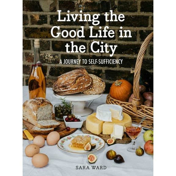 Living the Good Life in the City : A Journey to Self-Suficiency (Hardcover)