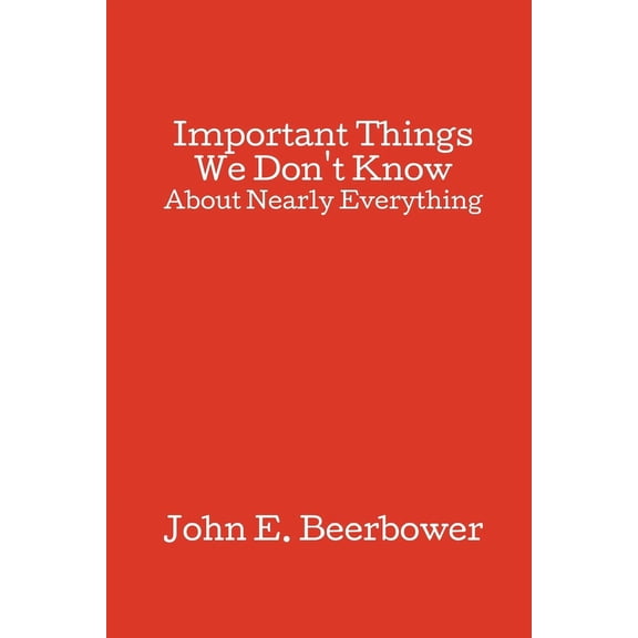 Important Things We Don't Know: About Nearly Everything, (Paperback)