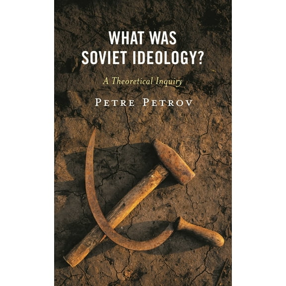 What Was Soviet Ideology?: A Theoretical Inquiry, (Hardcover)