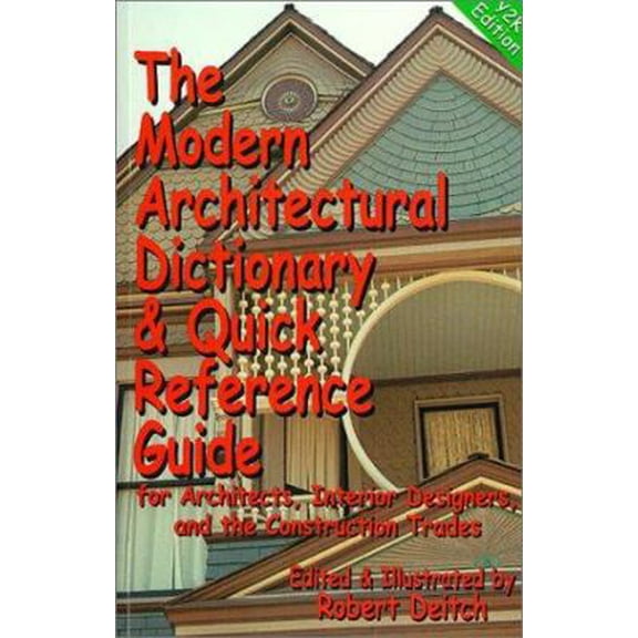Pre-Owned The Modern Architectural Dictionary and Quick Reference Guide for Architects, Interior Designers and the Construction Trades (Paperback) 0967534569 9780967534565