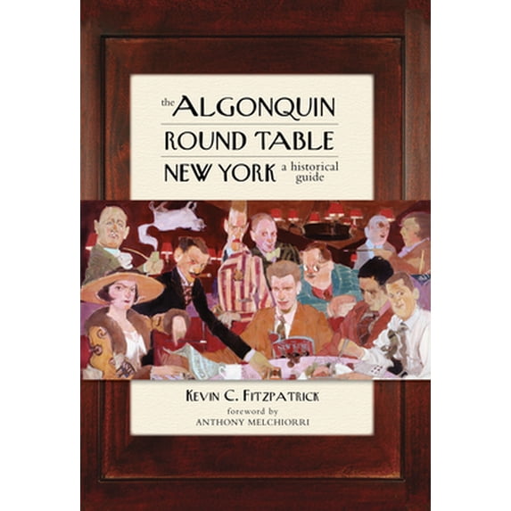 Pre-Owned The Algonquin Round Table New York: A Historical Guide (Paperback) 1493049445 9781493049448
