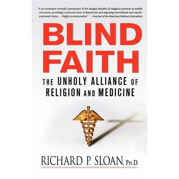 Blind Faith: The Unholy Alliance of Religion and Medicine, (Paperback)