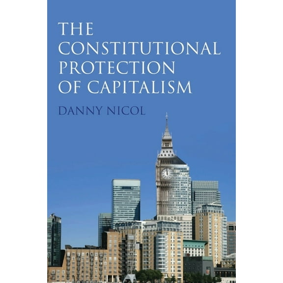 The Constitutional Protection of Capitalism, (Hardcover)