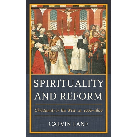 Spirituality and Reform: Christianity in the West, Ca. 1000-1800, (Hardcover)