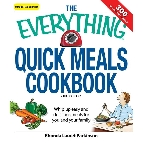 Everything®: The Everything Quick Meals Cookbook : Whip up easy and delicious meals for you and your family (Paperback)