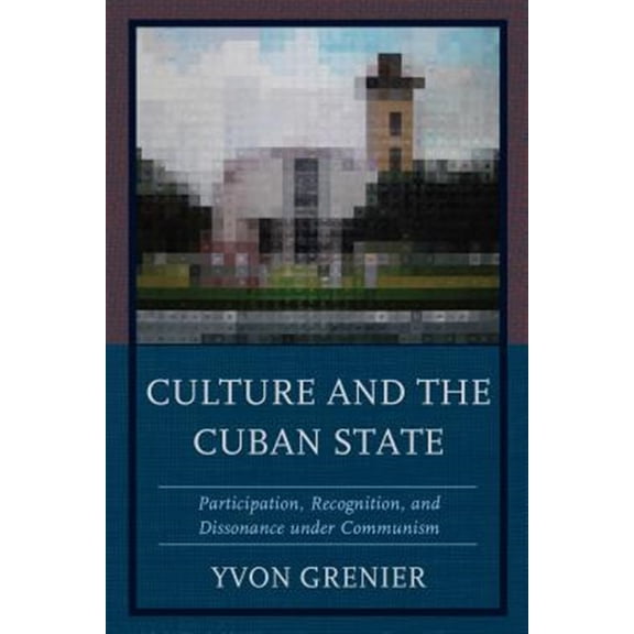 Pre-Owned Culture and the Cuban State : Participation, Recognition, and Dissonance under Communism (Hardcover)