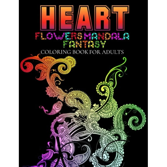 Heart Flowers fantasy Mandala Coloring Book For Adults: : Adult Relaxation Coloring Book with Heart Flowers Mandala, (Paperback)