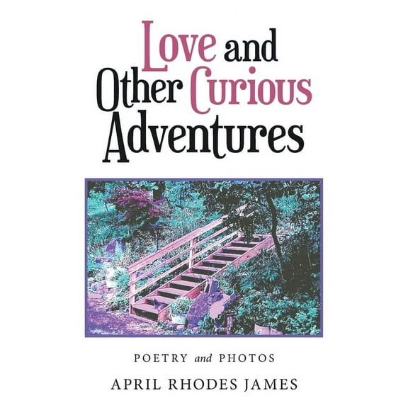 Love and Other Curious Adventures: Poetry and Photos (Paperback)