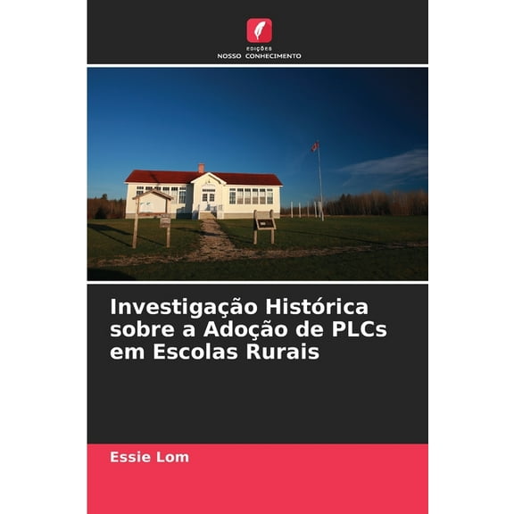 InvestigaÃ§Ã£o HistÃ³rica sobre a AdoÃ§Ã£o de PLCs em Escolas Rurais, (Paperback)