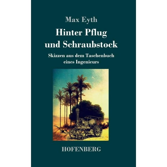 Hinter Pflug und Schraubstock: Skizzen aus dem Taschenbuch eines Ingenieurs (Hardcover)