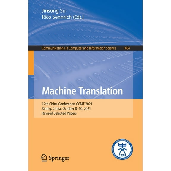 Communications in Computer and Informati Machine Translation: 17th China Conference, Ccmt 2021, Xining, China, October 8-10, 2021, Revised Selected Papers, Book 1464, (Paperback)