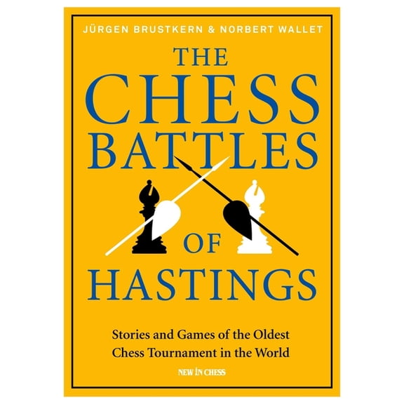 The Chess Battles of Hastings: Stories and Games of the Oldest Chess Tournament in the World, (Hardcover)
