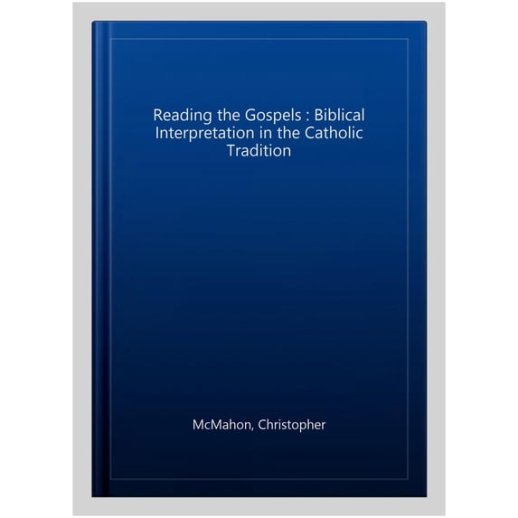 Pre-Owned Reading the Gospels: Biblical Interpretation in the Catholic Tradition