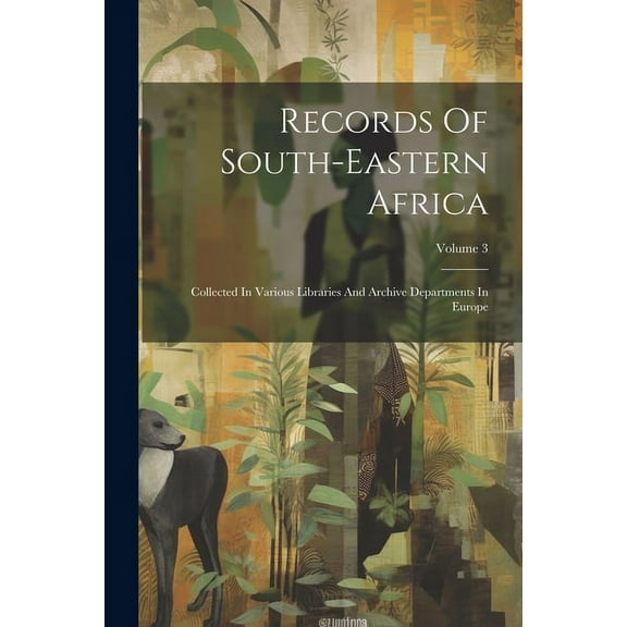 Records Of South-eastern Africa: Collected In Various Libraries And Archive Departments In Europe; Volume 3 (Paperback)
