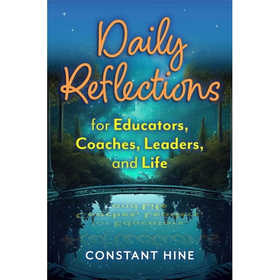 Daily Reflections for Educators, Coaches, Leaders, and Life, (Paperback)