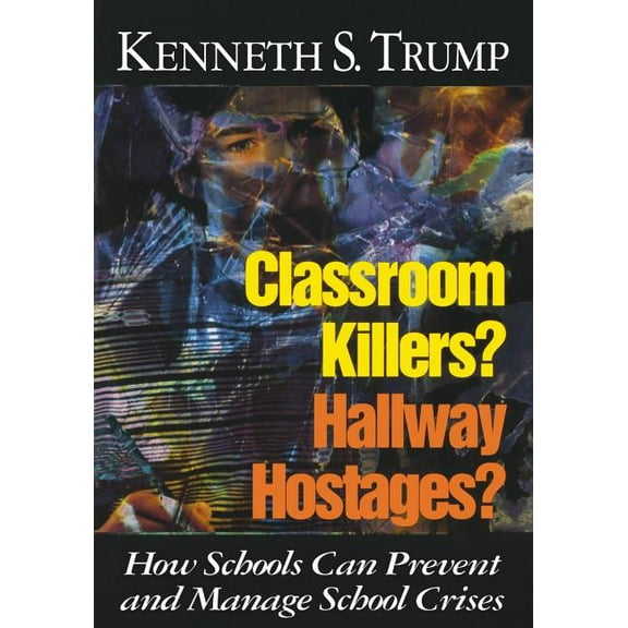 Classroom Killers? Hallway Hostages?: How Schools Can Prevent and Manage School Crises (Paperback)
