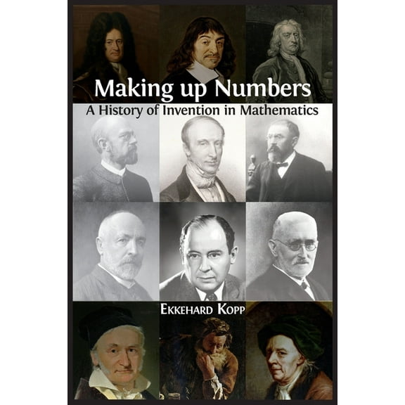 Making up Numbers: A History of Invention in Mathematics, (Paperback)