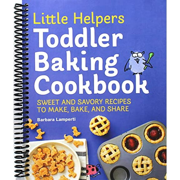 Little Helpers Little Helpers Toddler Baking Cookbook: Sweet and Savory Recipes to Make, Bake, and Share, (Spiral Bound)