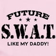 thumbnail image 2 of CafePress - Future Swat Like My Daddy Infant Bodysuit - Baby Light Bodysuit, Size Newborn - 24 Months, 2 of 4