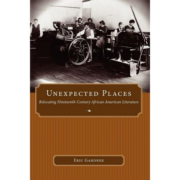 Margaret Walker Alexander African Americ Unexpected Places: Relocating Nineteenth-Century African American Literature, (Paperback)