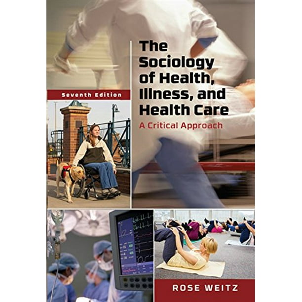 The Sociology of Health, Illness, and Health Care A Critical Approach