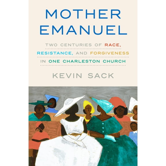 Mother Emanuel: Two Centuries of Race, Resistance, and Forgiveness in One Charleston Church, (Hardcover)