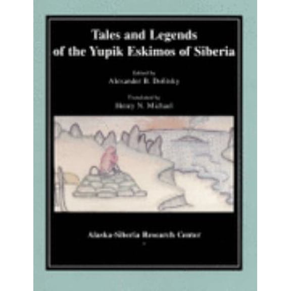 Pre-Owned Tales and Legends of the Yupik Eskimos of Siberia: Traditional Stories of Aboriginal Peoples of the Chukchi Peninsula (Paperback) 0965389138 9780965389136