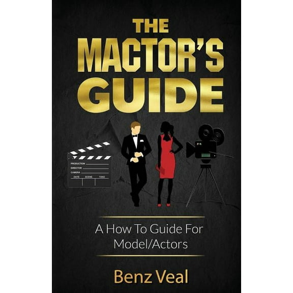 The Mactor's Guide: A How To Guide For Model/Actors, (Paperback)