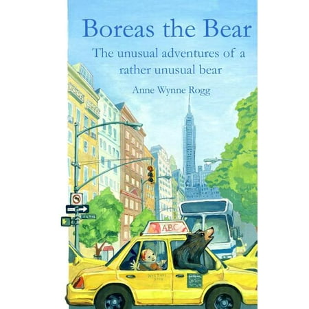Boreas the Bear : The Unusual Adventures of a Rather Unusual Bear