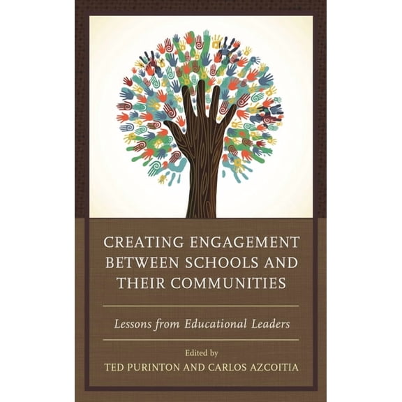 Creating Engagement Between Schools and Their Communities: Lessons from Educational Leaders, (Hardcover)