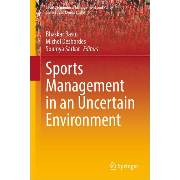 Sports Economics, Management and Policy Sports Management in an Uncertain Environment, Book 21, (Hardcover)