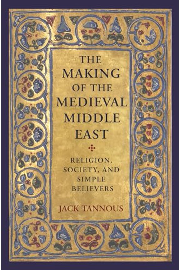 Pre-Owned The Making of the Medieval Middle East: Religion, Society, and Simple Believers Paperback