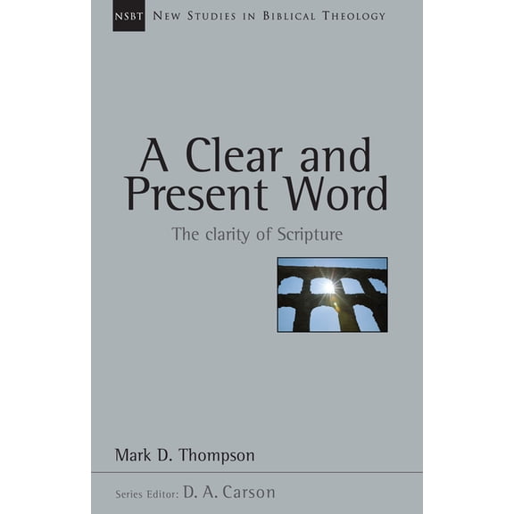 New Studies in Biblical Theology A Clear and Present Word: The Clarity of Scripture Volume 21, Book 21, (Paperback)
