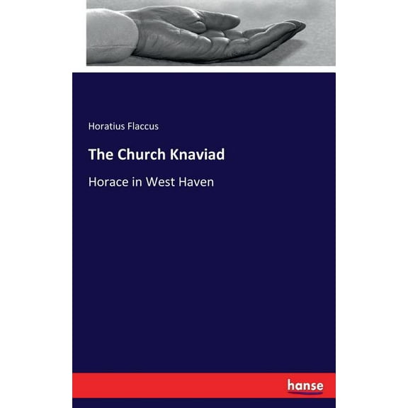 The Church Knaviad: Horace in West Haven, (Paperback)