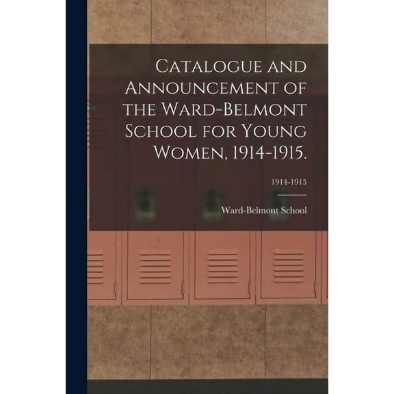Catalogue and Announcement of the Ward-Belmont School for Young Women, 1914-1915.; 1914-1915 (Paperback)