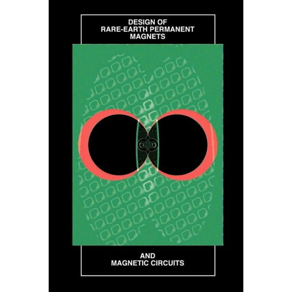 Design of Rare-Earth Permanent Magnets (Repm) and Magnetic Circuits, (Paperback)