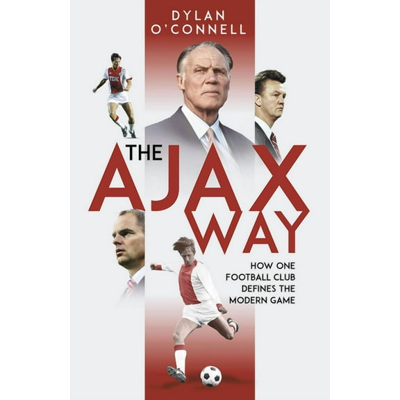 The Ajax Way: How One Football Club Defines the Modern Game, (Hardcover)