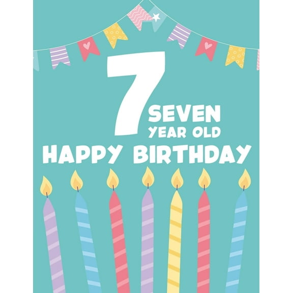 7 Seven Year Old Happy Birthday: Childrens Coloring Book For Seventh Birthday, Adorable Designs And Illustrations To Col, (Paperback)