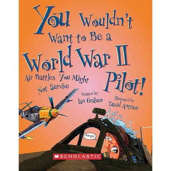 Pre-Owned You Wouldn't Want to Be a World War II Pilot! (You Wouldn't Want To... History of the World) (Paperback) 0531205177 9780531205174
